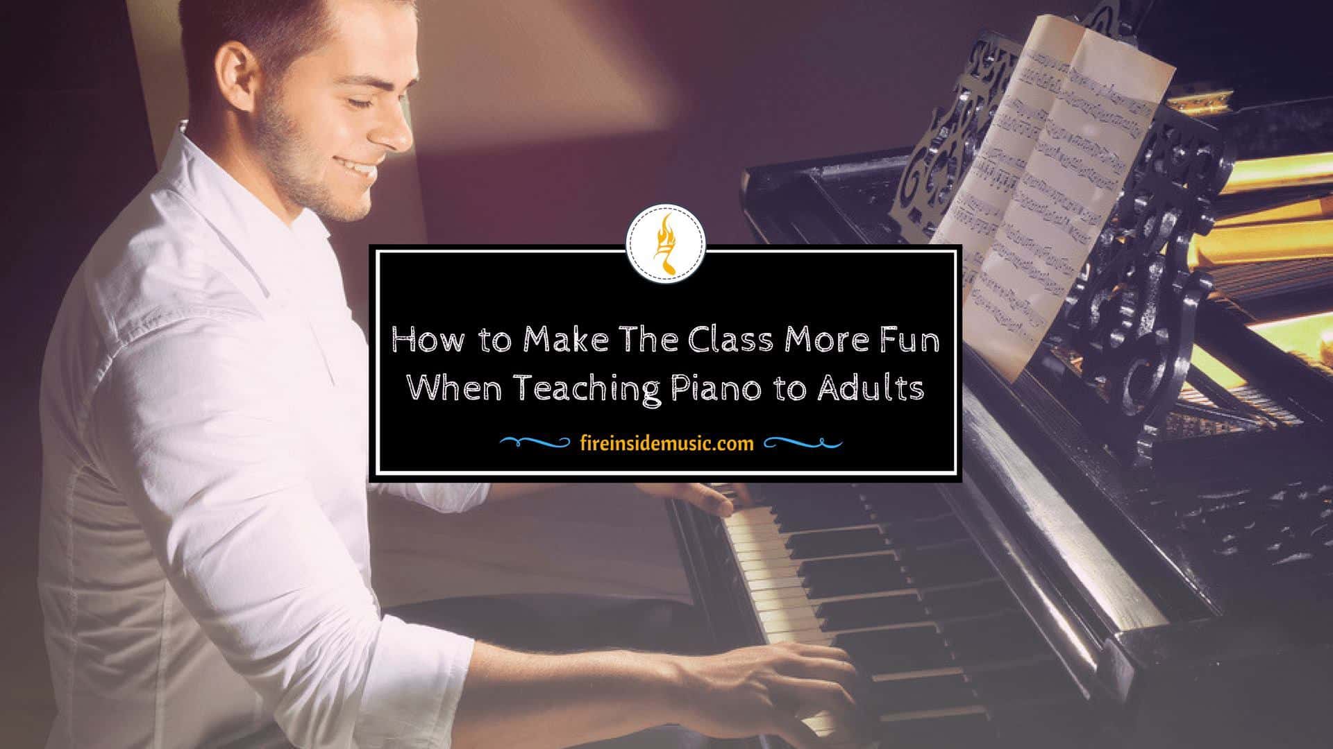 How to Make The Class More Fun When Teaching Piano to Adults