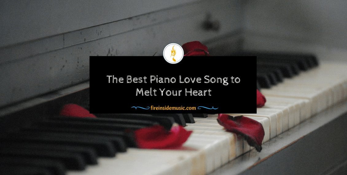 Top 13 Best Piano Love Song For A Romantic Date